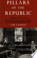 Pillars of the republic : common schools and American society, 1780-1860 /