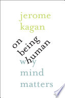 On being human : why mind matters /