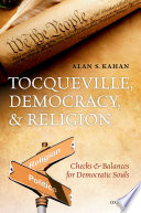 Tocqueville, democracy, and religion : checks and balances for democratic souls /