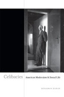 Celibacies : American modernism & sexual life /