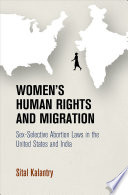 Women's human rights and migration : sex-selective abortion laws in the United States and India /