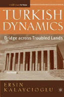 Turkish dynamics : bridge across troubled lands /