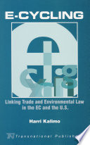 E-cycling : linking trade and environmental law in the EC and the U.S. /