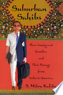 Suburban Sahibs : three immigrant families and their passage from India to America /