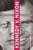Kennedy v. Nixon : the presidential election of 1960 /