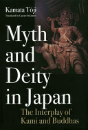 Myth and deity in Japan : the interplay of Kami and Buddhas /