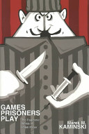 Games prisoners play : the tragicomic worlds of Polish prison /