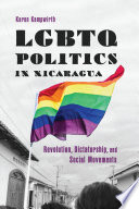 LGBTQ politics in Nicaragua : revolution, dictatorship, and social movements /