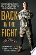 Back in the fight : the explosive memoir of a special operator who never gave up /