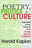 Poetry, politics, and culture : argument in the work of Eliot, Pound, Stevens, and Williams /