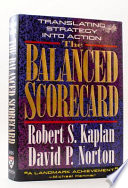 The balanced scorecard : translating strategy into action /