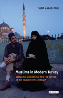 Muslims in modern Turkey : Kemalism, modernism and the revolt of the Islamic intellectuals /