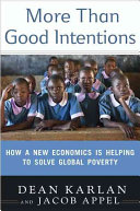 More than good intentions : how a new economics is helping to solve global poverty /