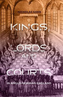 Kings, lords and courts in Anglo-Norman England /