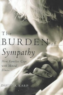 The burden of sympathy : how families cope with mental illness /