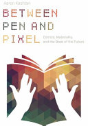 Between pen and pixel : comics, materiality, and the book of the future /