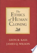 The ethics of human cloning /