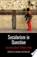Secularism in question : Jews and Judaism in modern times /