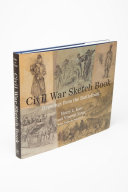 Civil War sketch book : drawings from the battlefront /