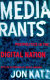 Media rants : postpolitics in the digital nation /