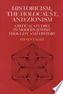 Historicism, the Holocaust, and Zionism : critical studies in modern Jewish thought and history /