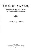 Seven days a week : women and domestic service in industrializing America /
