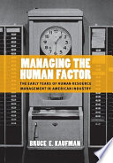 Managing the human factor : the early years of human resource management in American industry /