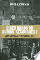 Hired hands or human resources? : case studies of HRM programs and practices in early American industry /