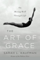The art of grace : on moving well through life /