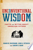 Unconventional wisdom : facts and myths about American voters /