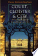 Court, cloister, and city : the art and culture of Central Europe, 1450-1800 /