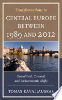 Transformations in Central Europe between 1989 and 2012 : geopolitical, cultural, and socioeconomic shifts /