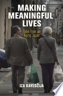 Making meaningful lives : tales from an aging Japan /