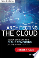 Architecting the cloud : design decisions for cloud computing service models (SaaS, PaaS, and IaaS) /