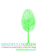 Mindfully green : a personal and spiritual guide to whole earth thinking /