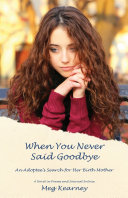 When you never said good-bye : an adoptee's search for her birth mother : a novel in poems and journal entries /