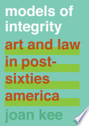 Models of integrity : art and law in post-sixties America /