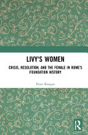 Livy's women : crisis, resolution, and the female in Rome's foundation history /