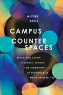Campus counterspaces : Black and Latinx students' search for community at historically white universities /