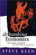 Debunking economics : the naked emperor of the social sciences /