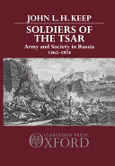Soldiers of the tsar : army and society in Russia, 1462-1874 /
