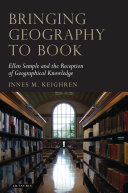 Bringing geography to book : Ellen Semple and the reception of geographical knowledge /