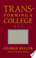 Transforming a college : the story of a little-known college's strategic climb to national distinction /