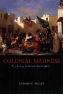 Colonial madness : psychiatry in French North Africa /