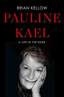 Pauline Kael : a life in the dark /