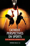 Catholic perspectives on sports : from medieval to modern times /