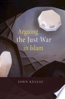 Arguing the just war in Islam /