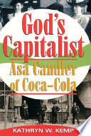 God's capitalist : Asa Candler of Coca-Cola /