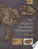 The origin and evolution of mammals /