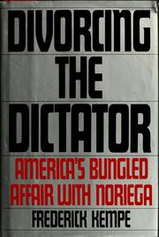 Divorcing the dictator : America's bungled affair with Noriega /